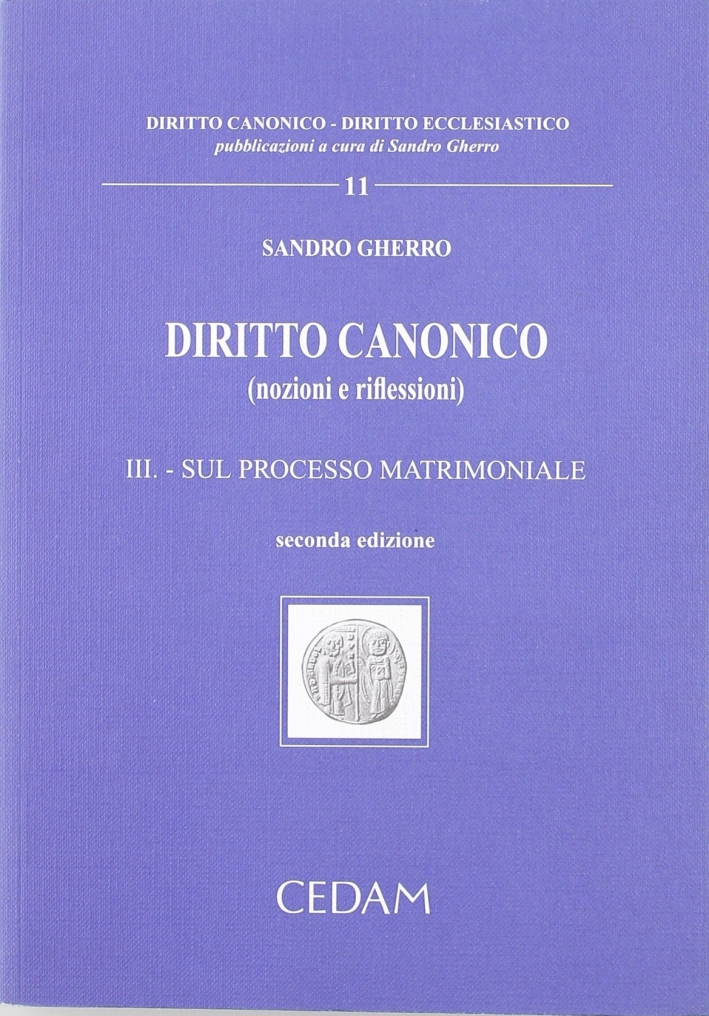 Diritto canonico. Vol. 3: Sul processo matrimoniale Diritto canonico. Vol. 3: Sul processo matrimoniale
