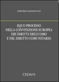 Equo processo nella convenzione europea dei diritti dell'uomo e nel diritto comunitario Equo processo nella convenzione europea dei diritti dell'uomo e nel diritto comunitario
