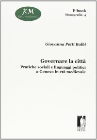 Governare la città. Pratiche sociali e linguaggi politici a Genova in età medievale