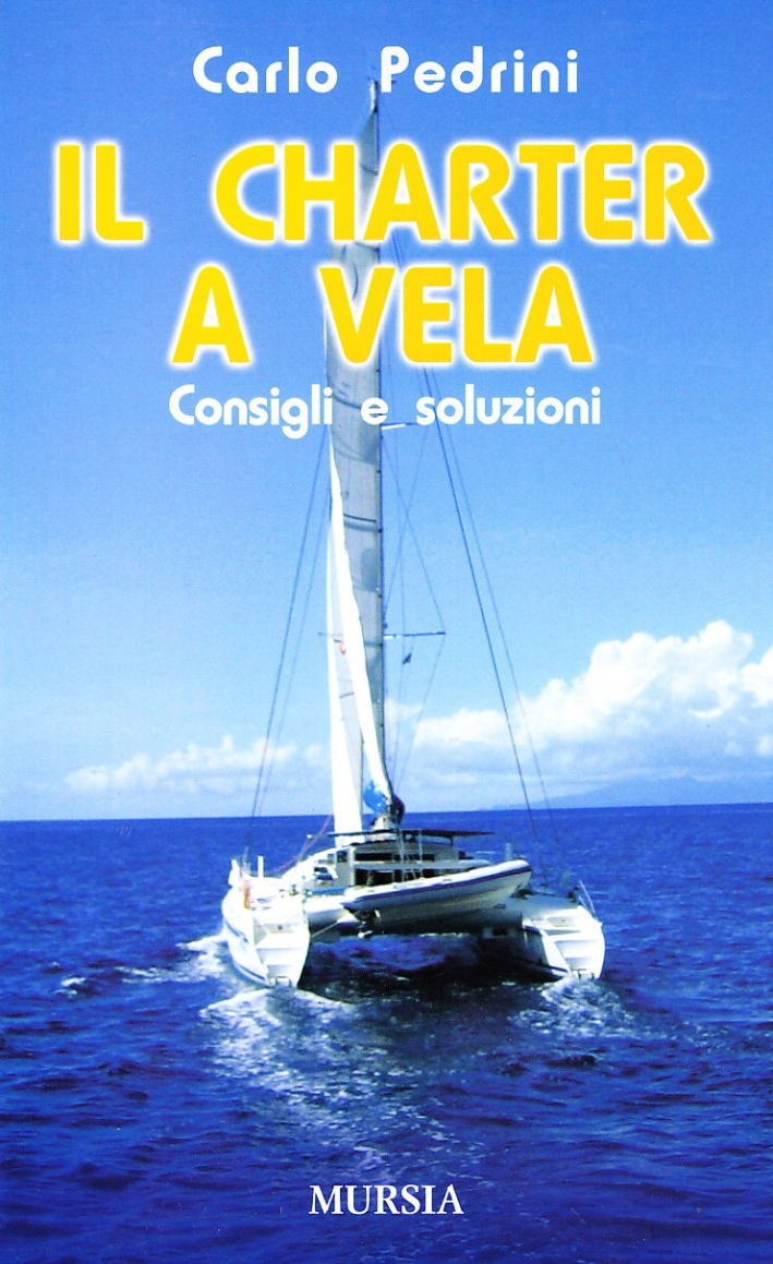 Il charter a vela. Consigli e soluzioni Il charter a vela. Consigli e soluzioni