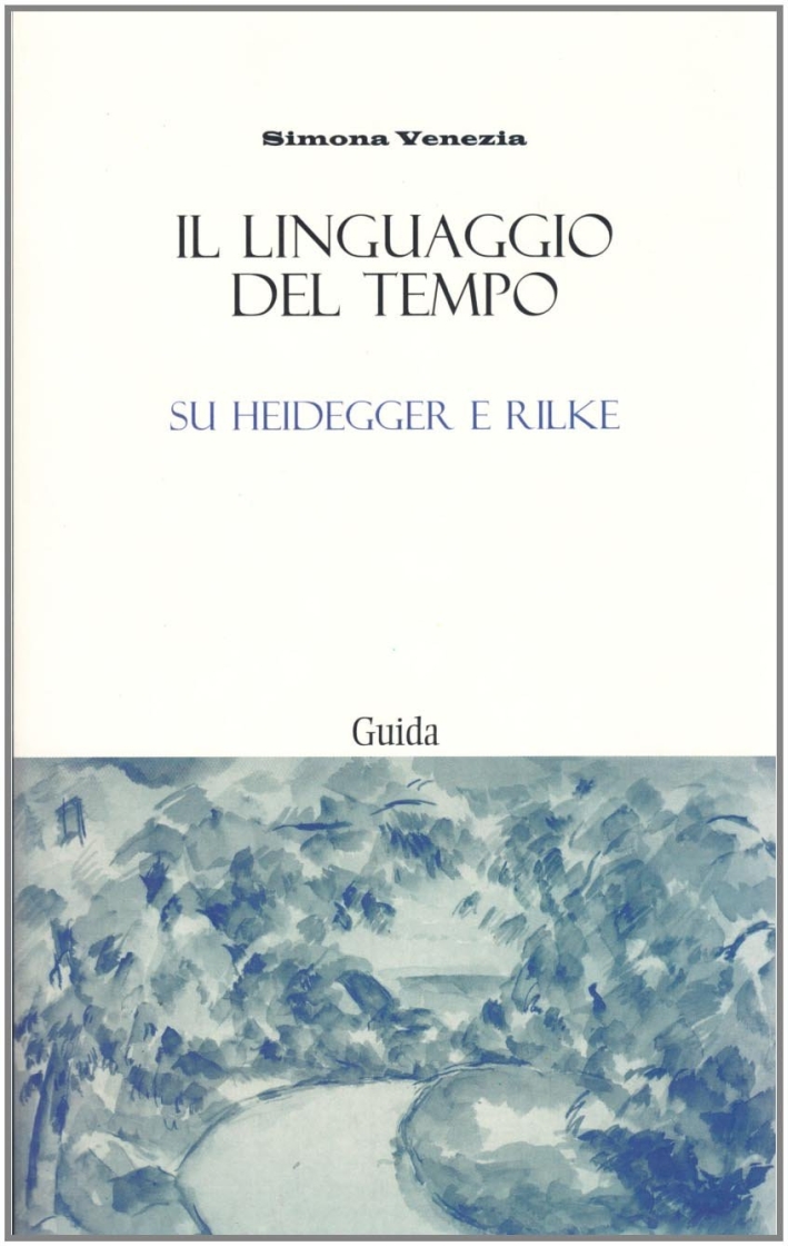 Il linguaggio del tempo. Su Heidegger e Rilke Il linguaggio del tempo. Su Heidegger e Rilke