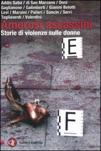 Amorosi assassini. Storie di violenze sulle donne Amorosi assassini. Storie di violenze sulle donne