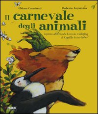 Il carnevale degli animali ispirato alla grande fantasia zoologica di Camille Saint-Saën. Ediz. illustrata Il carnevale degli animali ispirato alla grande fantasia zoologica di Camille Saint-Saën. Ediz. illustrata