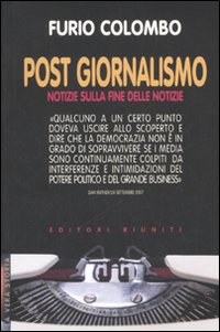 Post giornalismo. Notizie sulla fine delle notizie Post giornalismo. Notizie sulla fine delle notizie