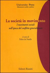 La Società in Movimento. I Movimenti Sociali nell'Epoca del Conflitto Generalizzato La Società in Movimento. I Movimenti Sociali nell'Epoca del Conflitto Generalizzato
