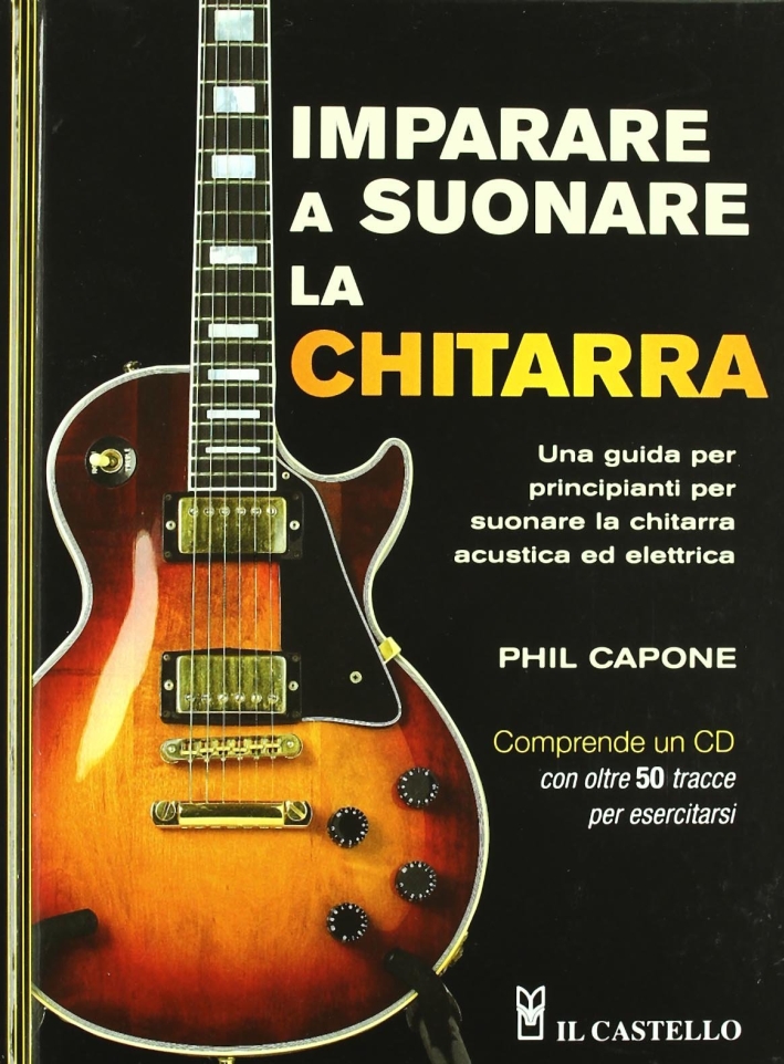 Imparare a suonare la chitarra. Con CD Audio Imparare a suonare la chitarra. Con CD Audio