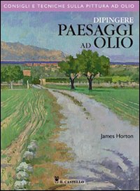 Dipingere paesaggi ad olio. Ediz. illustrata Dipingere paesaggi ad olio. Ediz. illustrata