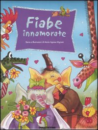 Fiabe innamorate. Ediz. illustrata Fiabe innamorate. Ediz. illustrata