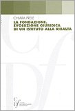 La fondazione. Evoluzione giuridica di un istituto alla ribalta La fondazione. Evoluzione giuridica di un istituto alla ribalta