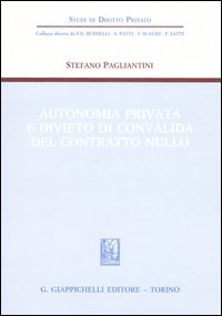 Autonomia privata e divieto di convalida del contratto nullo Autonomia privata e divieto di convalida del contratto nullo