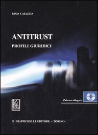 Antitrust. Profili giuridici. Con CD-ROM Antitrust. Profili giuridici. Con CD-ROM