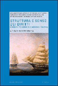 Struttura e senso dei diritti. L'Europa tra identità e giustizia politica Struttura e senso dei diritti. L'Europa tra identità e giustizia politica