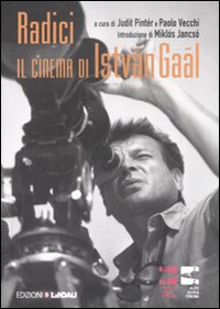 Radici. Il cinema di István Gaál. Ediz. illustrata Radici. Il cinema di István Gaál. Ediz. illustrata