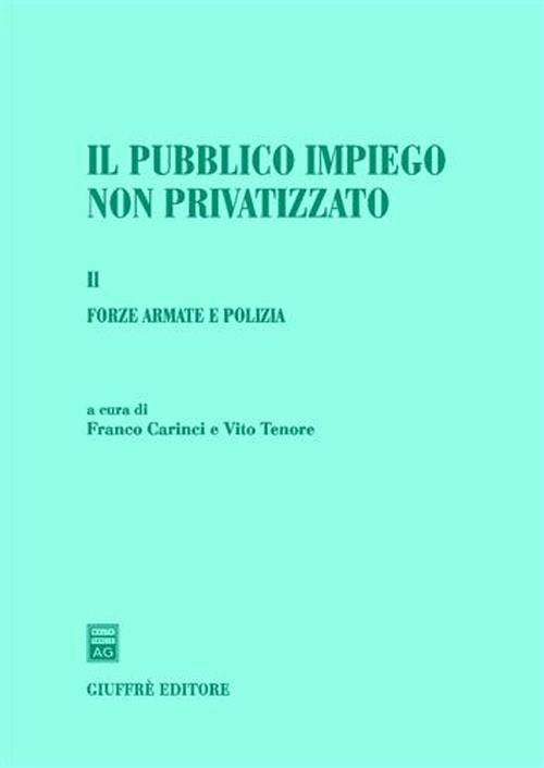 Il pubblico impiego non privatizzato. Vol. 1: Forze armate e polizia... Il pubblico impiego non privatizzato. Vol. 1: Forze armate e polizia...