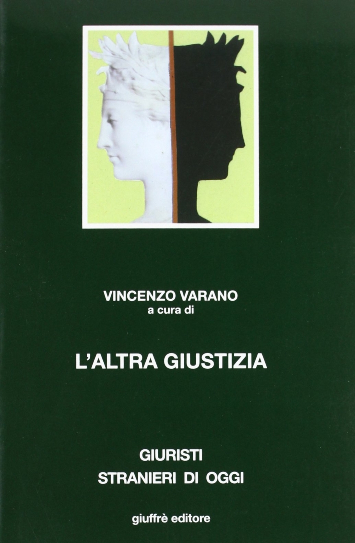 L'altra giustizia. I metodi alternativi di soluzione delle controversie nel diritto comparato L'altra giustizia. I metodi alternativi di soluzione delle controversie nel diritto comparato
