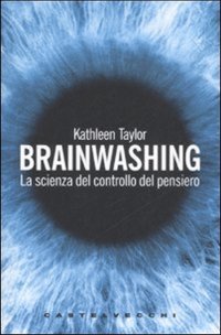 Brainwashing. La scienza del controllo del pensiero