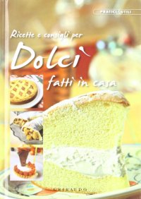 Ricette e consigli per dolci fatti in casa