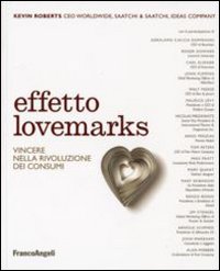 Effetto lovemarks. Vincere nella rivoluzione dei consumi Effetto lovemarks. Vincere nella rivoluzione dei consumi