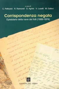 Corrispondenza Negata. Epistolario della Nave dei Folli (1883-1974)