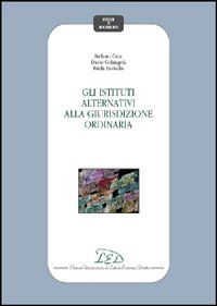 Gli istituti alternativi alla giurisdizione ordinaria Gli istituti alternativi alla giurisdizione ordinaria