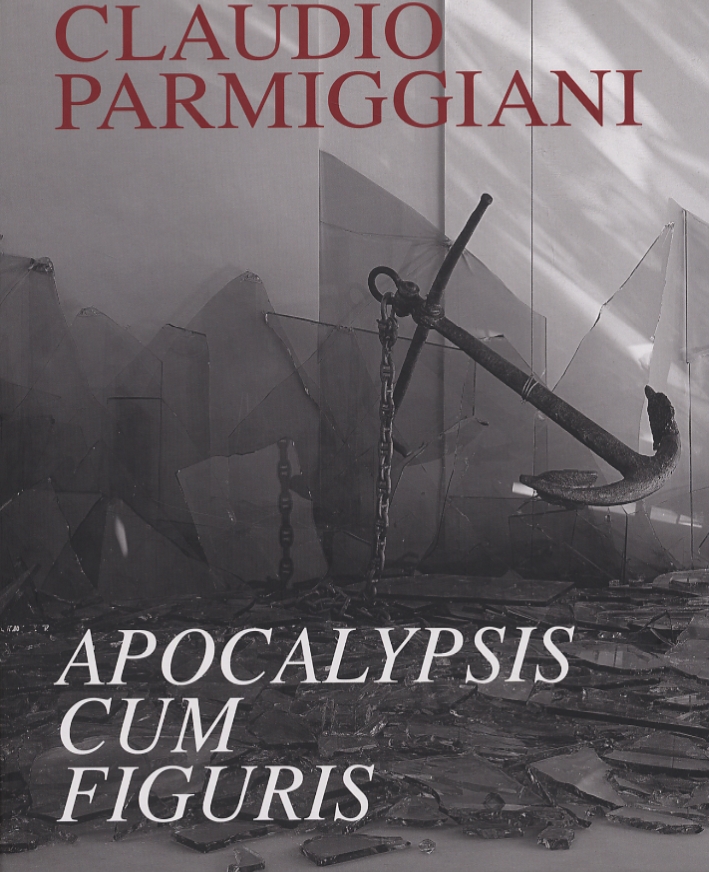 Claudio Parmiggiani. Apocalypsis Cum Figuris Claudio Parmiggiani. Apocalypsis Cum Figuris