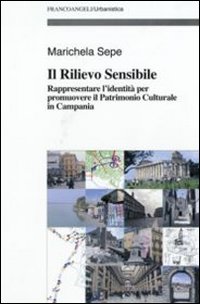 Il rilievo sensibile. Rappresentare l'identità per promuovere il patrimonio culturale in Campania Il rilievo sensibile. Rappresentare l'identità per promuovere il patrimonio culturale in Campania