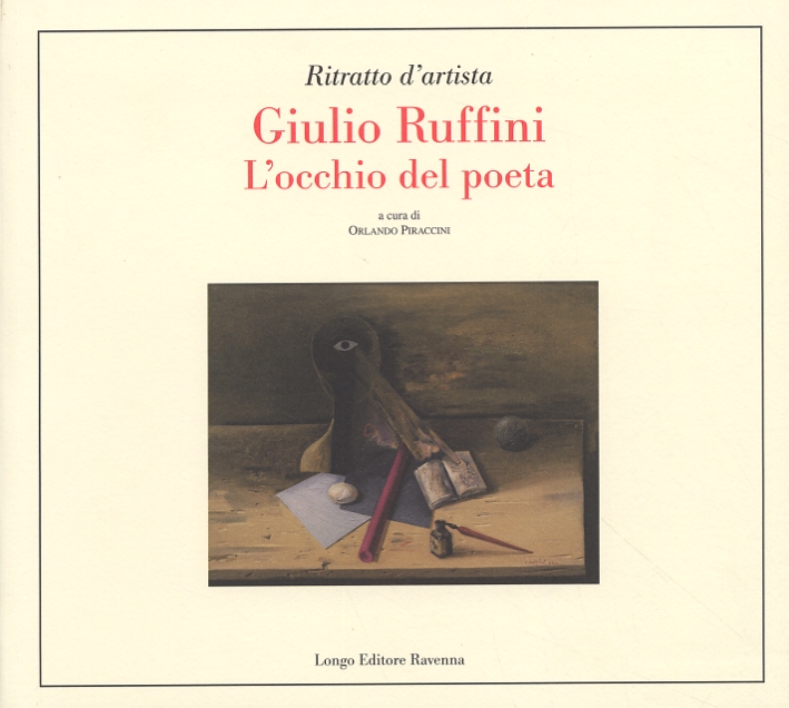 Ritratto d'artista. Giulio Ruffini. L'occhio del poeta Ritratto d'artista. Giulio Ruffini. L'occhio del poeta