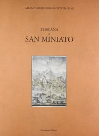 Atlante storico delle città italiane. Toscana. Vol. 6: San Miniato al Tedesco