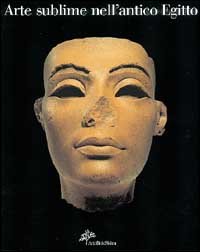Arte sublime dell'antico Egitto. Capolavori del Museo del Cairo