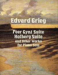 Peer Gynt Suite, Holberg Suite and Other Works For Piano Solo