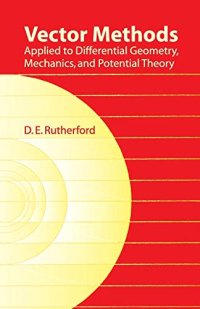 Vector Methods: Applied To Differential Geometry, Mechanics, and Potential Theory