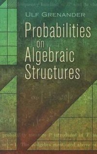 Probabilities On Algebraic Structures