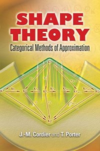 Shape Theory: Categorical Methods of Approximation