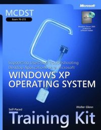 MCDst Self-Paced Training Kit (Exam 70-272): Supporting Users and Troubleshooting Desktop Applications On a Microsoft Windows Xp Operating System