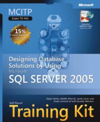 Mcitp Self-Paced Training Kit (Exam 70-441): Designing Database Solutions By Using Microsoft Sql Server 2005 Book/CD Package