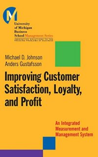 Improving Customer Satisfaction, Loyalty, and Profit: An Integrated Measurement and Management System