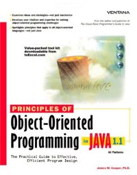 Principles of Object-Oriented Programming in Java 1.1: the Practical Guide To Effective, Efficient Program Design