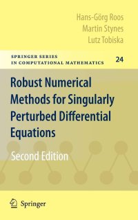 Robust Numerical Methods For Singularly Perturbed Differential Equations: Convection-Diffusion and Flow Problems: Convection-Diffusion-Reaction and Flow Problems