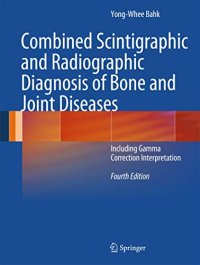Combined Scintigraphic and Radiographic Diagnosis of Bone and Joint Diseases Including Gamma Correction: Including Gamma Correction Interpretation