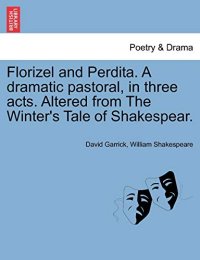 Garrick, D: Florizel and Perdita. A dramatic pastoral, in th