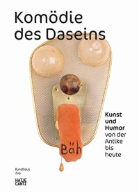 Komödie des Daseins: Kunst und Humor von der Antike bis heute
