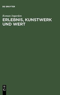 Erlebnis, Kunstwerk Und Wert: Vorträge Zur Ästhetik 1937-1967