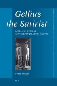 Gellius the Satirist: Roman Cultural Authority in Attic Nights