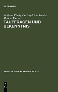 Tauffragen Und Bekenntnis: Studien Zur Sogenannten Traditio Apostolica, Zu Den Interrogationes De Fide Und Zum Romischen Glaubensbekenntnis: Studien ... fide" und zum "Römischen Glaubensbekenntnis"