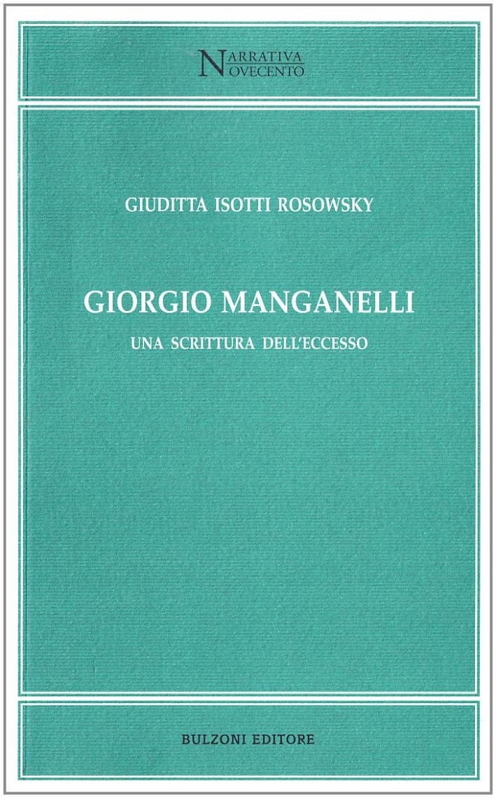 Giorgio Manganelli. Una scrittura dell'eccesso Giorgio Manganelli. Una scrittura dell'eccesso