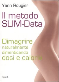 Il metodo SLIM-data. Dimagrire naturalmente dimenticando dosi e calorie Il metodo SLIM-data. Dimagrire naturalmente dimenticando dosi e calorie