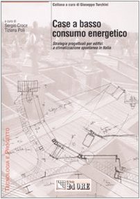 Case a basso consumo energetico. Strategie progettuali per edifici a climatizzazione spontanea in Italia Case a basso consumo energetico. Strategie progettuali per edifici a climatizzazione spontanea in Italia