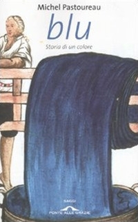 Blu. Storia di un colore Blu. Storia di un colore