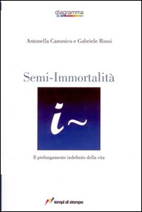 Semi-immortalità. Il prolungamento indefinito della vita Semi-immortalità. Il prolungamento indefinito della vita