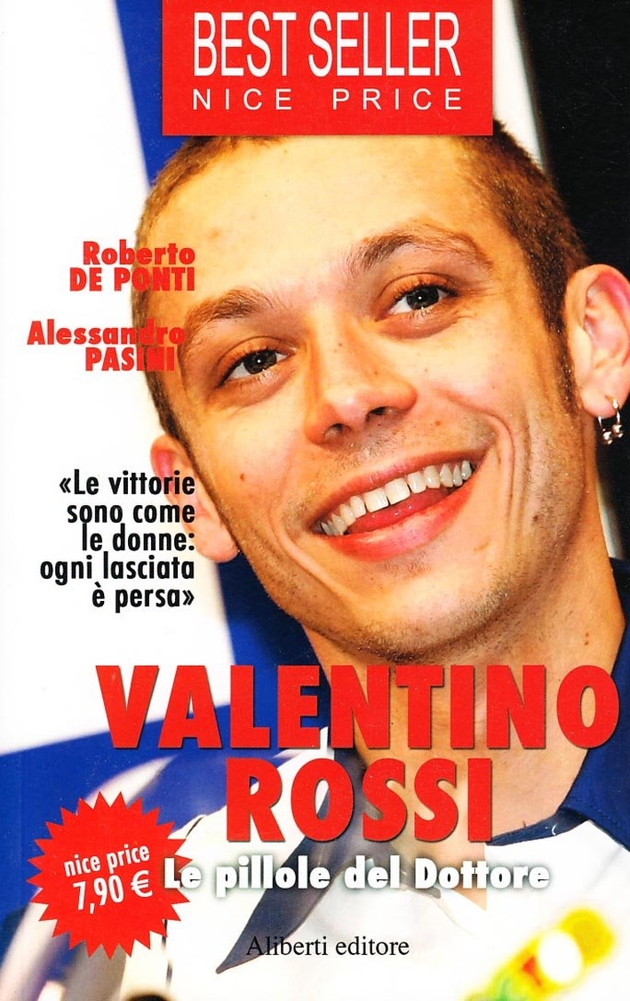 Valentino Rossi. Le pillole del dottore Valentino Rossi. Le pillole del dottore